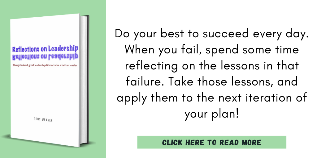 Excerpt from my book, Reflections on Leadership:

"Do your best to succeed every day. When you fail, spend some time reflecting on the lessons in that failure. Take those lessons, and apply them to the next iteration of your plan!"

Click here to read more.