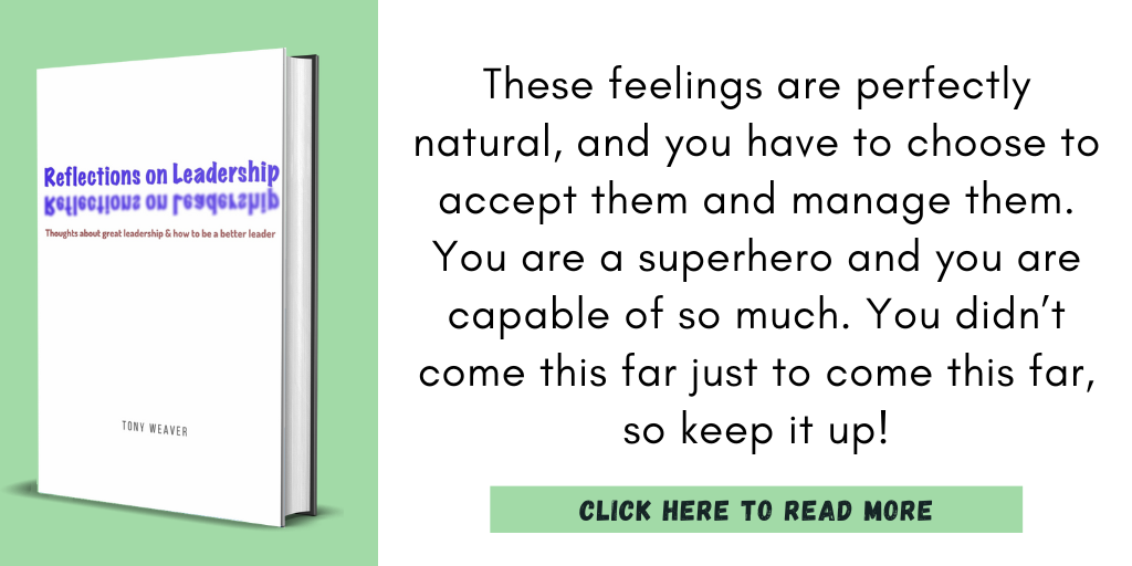 Excerpt from my book, Reflections on Leadership:

"These feelings are perfectly natural, and you have to choose to accept them and manage them. You are a superhero and you are capable of so much. You didn’t come this far just to come this far, so keep it up!"

Click here to read more.